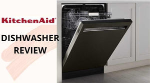 KitchenAid Dishwashers Review (2020) - Improved Cleaning & Quietness