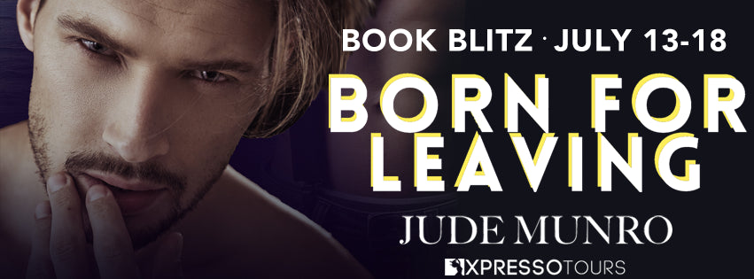 Book Blitz - Excerpt & Giveaway - Born for Leaving by Jude Munro