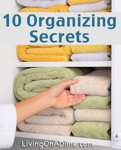 10 Organizing Secrets – Easy Organizing Ideas